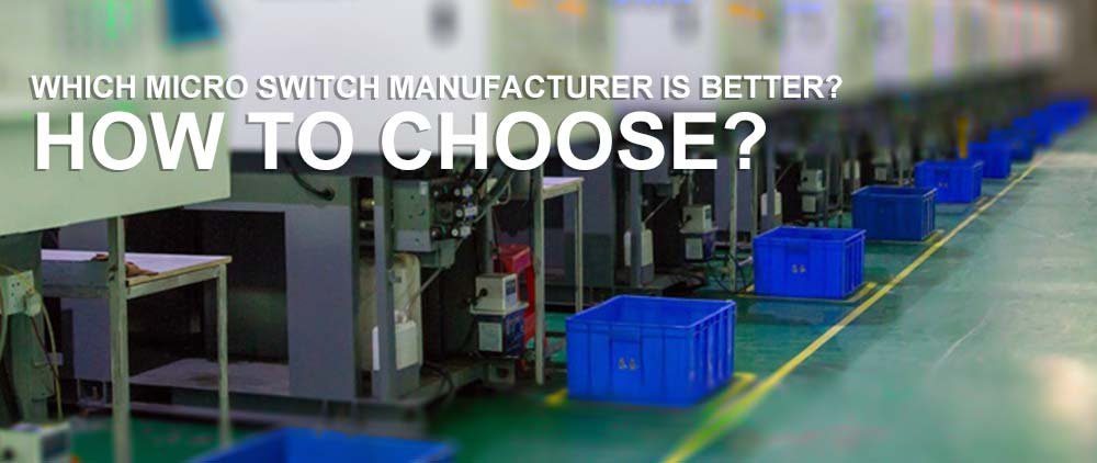 Which micro switch manufacturer is better Which micro switch manufacturer is better